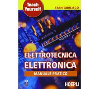 MANUALE PRATICO DI ELETTROTECNICA ED ELETTRONICA - GIBILISCO STAN - HOEPLI