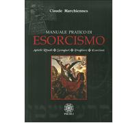 Libri Claude Marchiennes - Manuale Pratico Di Esorcismo. Antichi Rituali, Scongi