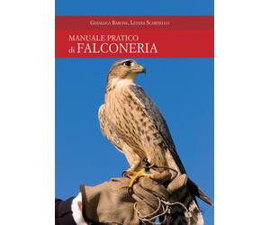 Manuale pratico di falconeria - Barone Gianluca, Scarfiello Letizia
