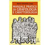 Manuale pratico di grafologia e caratterologia - Longo M. Antonietta