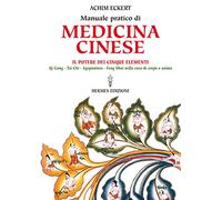 Manuale pratico di medicina cinese. Il potere dei cinque elementi. Qi gong, Tai Chi, agopuntura, feng shui nella cura del corpo e dell'anima