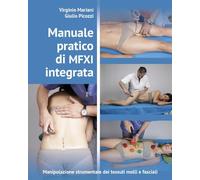 Manuale pratico di MFXI integrata. Manipolazione strumentale dei tessuti molli e fasciali