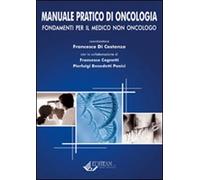 Manuale pratico di oncologia. Fondamenti per il medico non oncologo