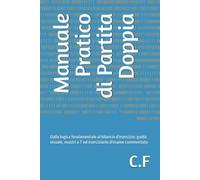 Manuale Pratico di Partita Doppia: Dalla logica fondamentale al bilancio d'esercizio: guida visuale, mastri a T ed eserciziario d'esame commentato