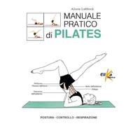 Manuale pratico di pilates. Postura, controllo, respirazione