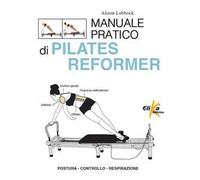 Manuale pratico di pilates reformer. Postura, controllo, respirazione