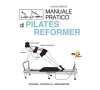 Manuale Pratico Di Pilates Reformer. Postura, Controllo, Respirazione - 2025