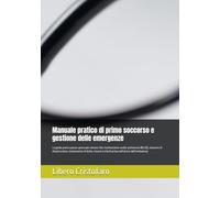 Manuale pratico di primo soccorso e gestione delle emergenze: La guida pratica passo-passo per salvare vite: rianimazione cardio-polmonare (BLSD), ... e infarti prima dell'arrivo dell'ambulanza