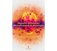 Manuale pratico di psicomagia. Consigli per guarire la tua vita - Jodorows...