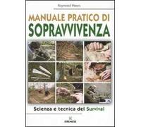 Manuale pratico di sopravvivenza. Scienza e tecnica del survival