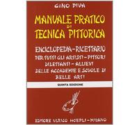 MANUALE PRATICO DI TECNICA PITTORICA - PIVA GINO - HOEPLI