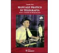 Manuale pratico di telegrafia. Teorie e tecniche di manipolazione. Con DVD