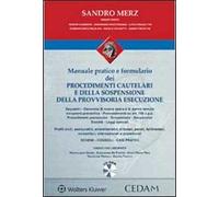Manuale pratico e formulario dei procedimenti cautelari e della sospensione della provvisoria esecuzione. Con CD-ROM