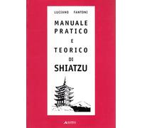 Manuale pratico e teorico di shiatzu