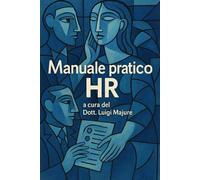 MANUALE PRATICO HR: LINEE GUIDA NEL MONDO HR