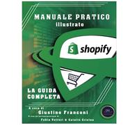 Manuale Pratico Illustrato Shopify: La Guida Completa