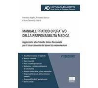 Manuale pratico operativo della responsabilità medica. Aggiornato alla Tabella Unica Nazionale per il risarcimento dei danni da macrolesioni