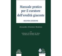 Manuale pratico per il curatore dell'eredità giacente - D'Arminio Monforte...
