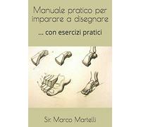 Manuale pratico per imparare a disegnare: ... con esercizi pratici