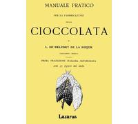 Manuale Pratico per la Fabbricazione della Cioccolata (Rist. Anastatica 1894)