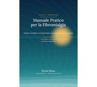 Manuale Pratico per la Fibromialgia: Guida completa: comprendere, muoversi, respirare, guarire