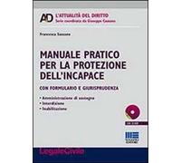 Manuale pratico per la protezione dell'incapace. Con CD-ROM