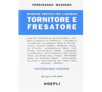 MANUALE PRATICO PER L'OPERAIO TORNITORE E FRESATORE - MASSERO FERDINANDO -