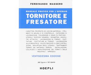 Manuale pratico per l'operaio tornitore e fresatore - Massero Ferdinando