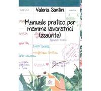 Manuale pratico per mamme lavoratrici (esaurite)