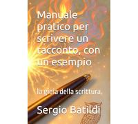 Manuale pratico per scrivere un racconto, con un esempio: la gioia della scrittura