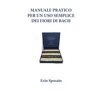 Manuale pratico per un uso semplice dei Fiori di Bach