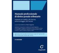 Manuale professionale di diritto penale tributario. Imposte sui redditi, IVA, Accise, Autoriciclaggio, 231 fiscale