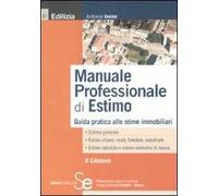 Manuale professionale di estimo. Guida pratica alle stime immobiliari