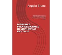 MANUALE PROFESSIONALE DI MARKETING DIGITALE: Marketing Digitale che Converte Post, immagini e strategie che fermano lo scroll e generano lead con esempi pratici inizi subito a vendere
