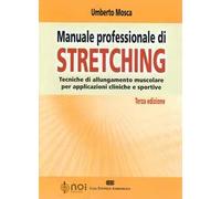 Manuale professionale di stretching. Tecniche di allungamento muscolare per applicazioni cliniche e sportive