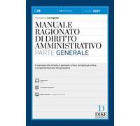 Manuale ragionato di diritto amministrativo. Parte generale. Con AI Search Assistant. Con interactive book. Con video tutorial e consigli per lo studio