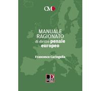 Libri Francesco Caringella - Manuale Ragionato Di Diritto Penale Europeo