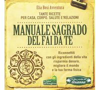 Manuale Sagrado Del Fai Da Te. Tante Ricette per Casa, Corpo, Salute E Relazioni