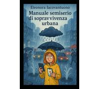 Manuale semiserio di sopravvivenza urbana: In cui si spiega il perchè di un saggio che nessuno ha chiesto