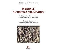 Manuale sicurezza sul lavoro. Guida pratica all'attuazione dei titoli del D.Lgs. 81/2008. Aggiornata al rischio COVID-19