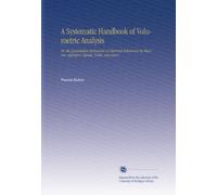 Manuale sistematico di analisi volumetrica: o la stima quantitativa delle sostanze chimiche per misura applicata a liquidi, solidi e gas .