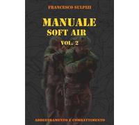 Manuale soft air. Addestramento e combattimento (Vol. 2)