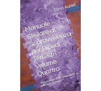 Manuale Stellare di Sopravvivenza per Bipedi Terrestri - Volume Quattro: "Istruzioni per l'Uso (improprio) della Specie Umana"