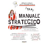 Manuale Strategico: TFA: La guida completa per superare con successo le prove del TFA