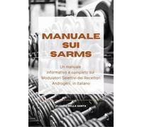 Manuale sui SARMs. Un manuale informativo e completo sui Modulatori Selettivi de