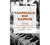 Manuale sui SARMs. Un manuale informativo e completo sui Modulatori Selettivi dei Recettori Androgeni