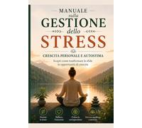 Manuale sulla Gestione dello Stress Crescita Personale e Autostima