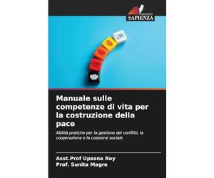 Manuale sulle competenze di vita per la costruzione della pace: Abilità pratiche per la gestione dei conflitti, la cooperazione e la coesione sociale