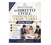 Manuale Superiore di Diritto Civile, Commerciale e Tributario 2026/2027: 500 Domande d'Esame Commentate, 50 Casi Pratici, 20 Simulazioni Complete, ... per il Concorso in Magistratura Tributar