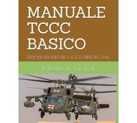 MANUALE TCCC BASICO: EDIZIONE PER MILITARI E SOCCORRITORI CIVILI